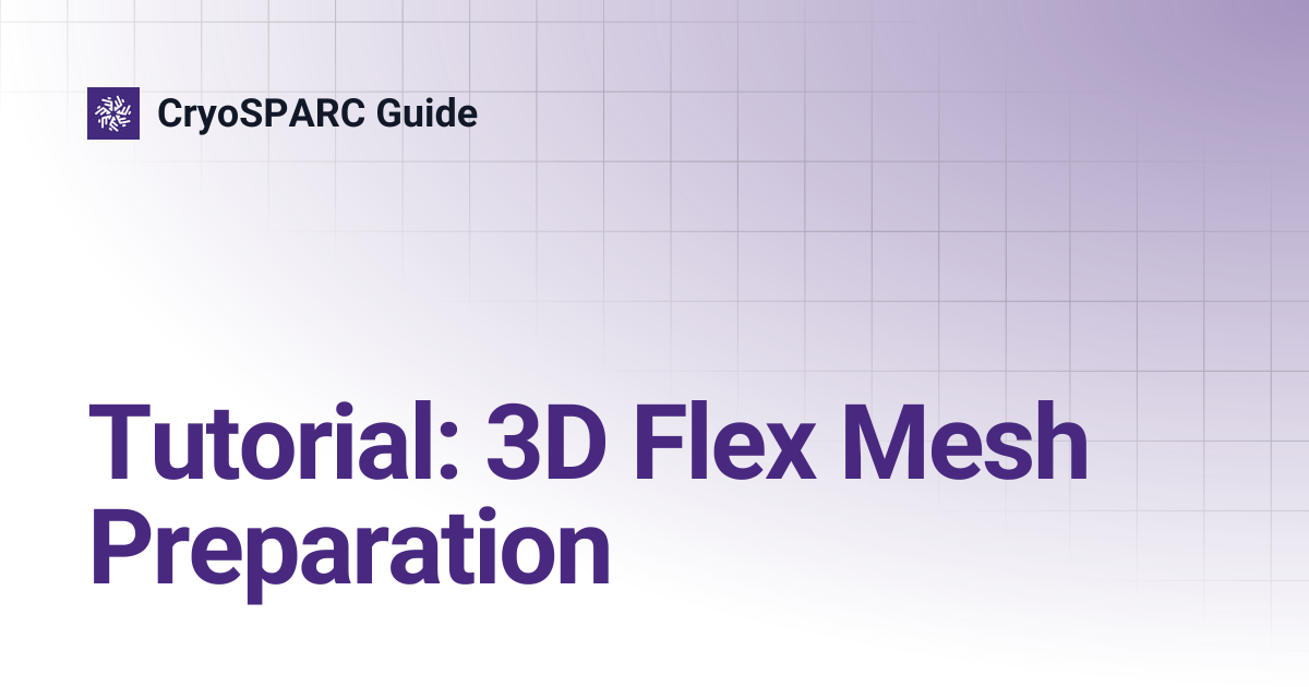 Tutorial: 3D Flex Mesh Preparation | CryoSPARC Guide