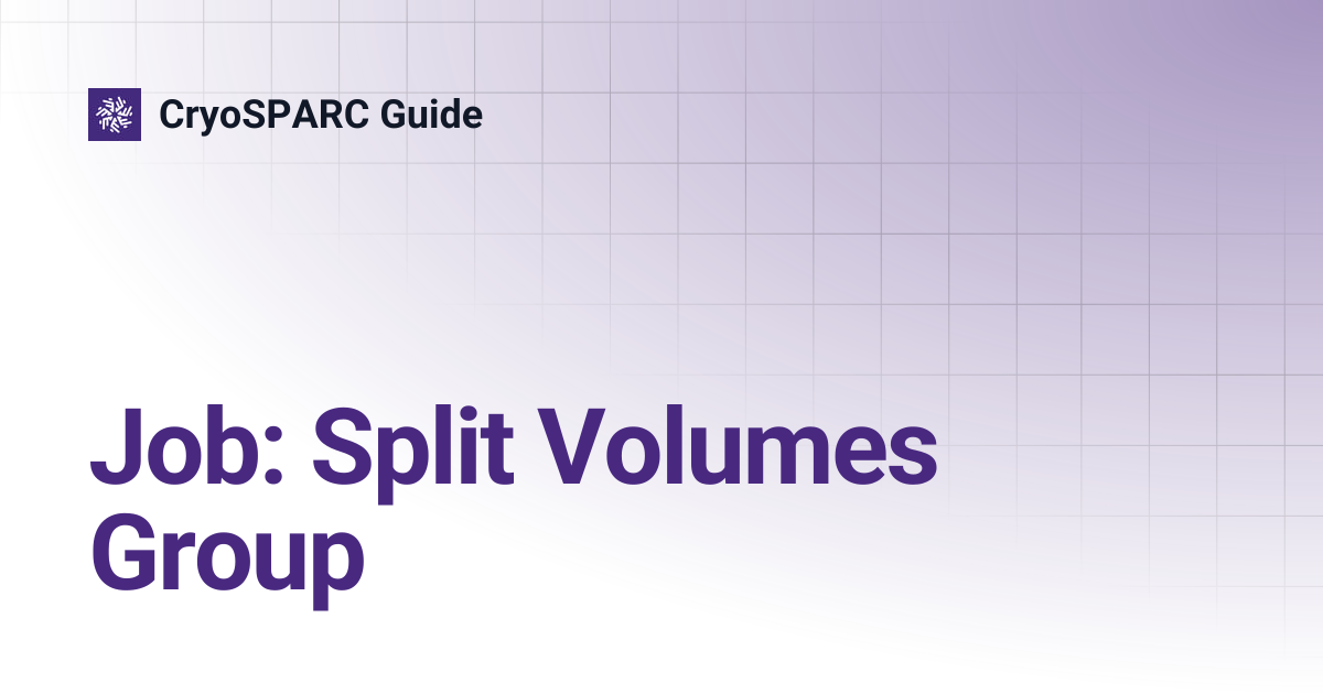 Job: Split Volumes Group | CryoSPARC Guide