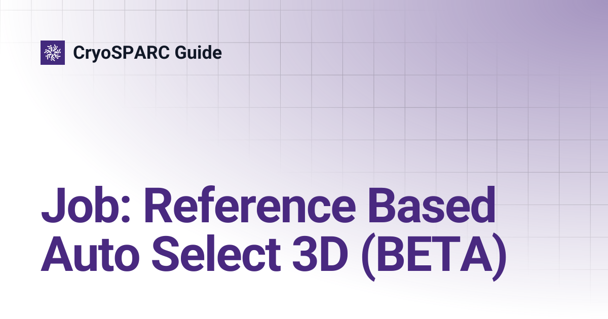 Job: Reference Based Auto Select 3D (BETA) | CryoSPARC Guide
